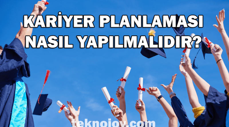 Kariyer Planlaması Nasıl Yapılmalıdır