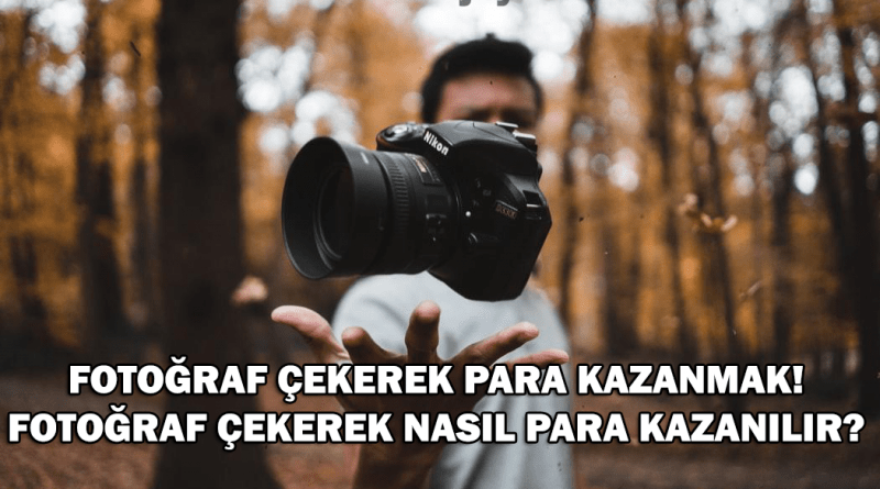 Fotoğraf Çekerek Para Kazanmak